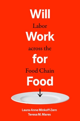 Will Work for Food: Labor Across the Food Chain by Mares, Teresa M.