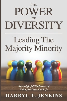 The Power of Diversity: Leading The Majority Minority by Jenkins, Darryl T.