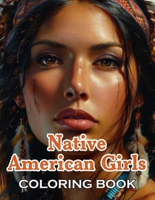 Native American Girls Coloring Book: 100+ High-Quality and Unique Coloring Pages by Kessler, Gail
