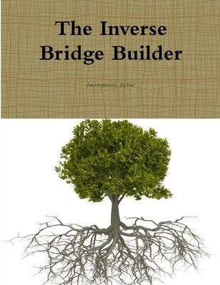 The Inverse Bridge Builder by Actor, Anonymous