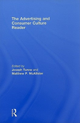 The Advertising and Consumer Culture Reader by Turow, Joseph