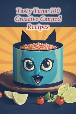 Tasty Tuna: 100 Creative Canned Recipes by Waka, The Wok Station