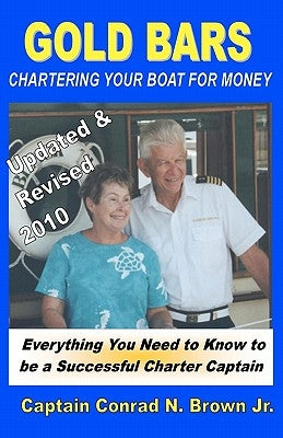 Gold Bars: Chartering Your Boat For Money by Brown Jr, Captain Conrad N.