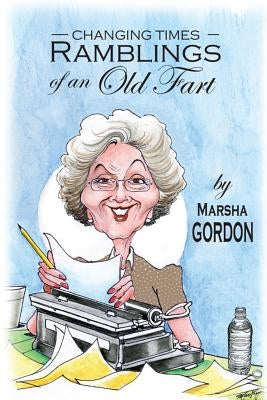 Changing Times: Ramblings of an Old Fart by Auriti, Karen