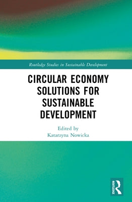 Circular Economy Solutions for Sustainable Development: Perspectives from Europe by Nowicka, Katarzyna