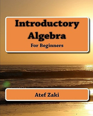 Introductory Algebra: For Beginners by Zaki, Atef