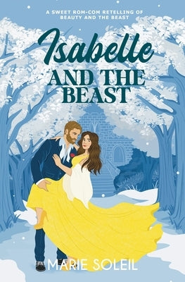 Isabelle and the Beast: A Sweet Rom-Com Retelling of Beauty and the Beast by Soleil, Marie