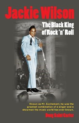 Jackie Wilson: The Black King of Rock 'n Roll by Carter, Doug Saint