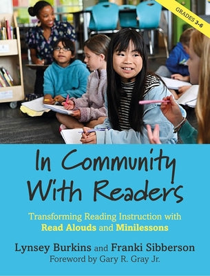 In Community with Readers: Transforming Reading Instruction with Read-Alouds and Minilessons by Burkins, Lynsey