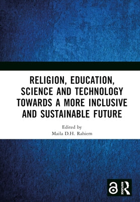 Religion, Education, Science and Technology towards a More Inclusive and Sustainable Future: Proceedings of the 5th International Colloquium on Interd by Rahiem, Maila D. H.
