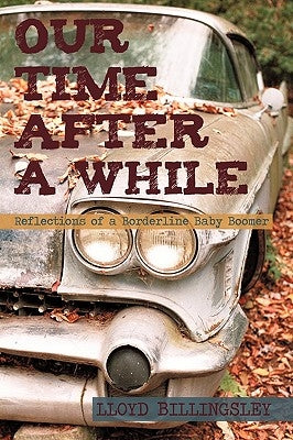 Our Time After a While: Reflections of a Borderline Baby Boomer by Lloyd Billingsley, Billingsley