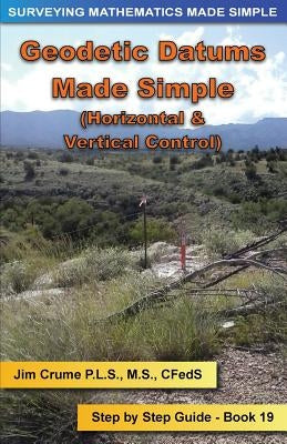 Geodetic Datums Made Simple: Step by Step Guide by Crume, Jim