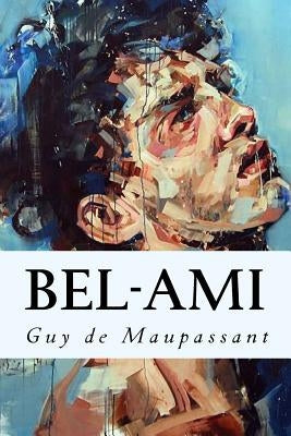 Bel-Ami by Maupassant, Guy De