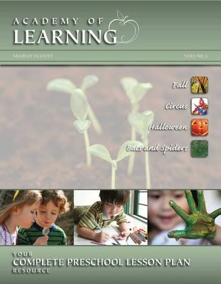 ACADEMY OF LEARNING Your Complete Preschool Lesson Plan Resource - Volume 2 by Elliott, Sharlit
