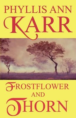 Frostflower and Thorn by Karr, Phyllis Ann