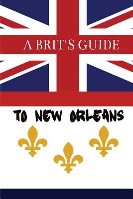 A Brit's Guide to New Orleans by Oswell, Paul