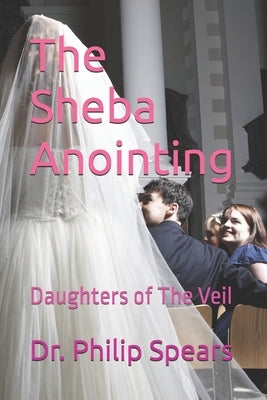 The Sheba Anointing: Daughters of The Veil by Mentel, Mark E.