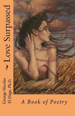 Love Surpassed: A Book of Poetry (Black and White Edition) by El-Hage, George Nicolas