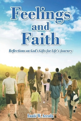 Feelings and Faith: Reflections on God's Gifts for Life's Journey by Accola, Louis W.