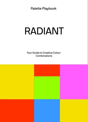 Palette Playbook: Radiant: Your Guide to Creative Colour Combinations by Victionary