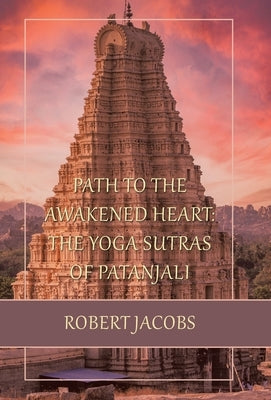 Path to the Awakened Heart: the Yoga Sutras of Patanjali by Jacobs, Robert
