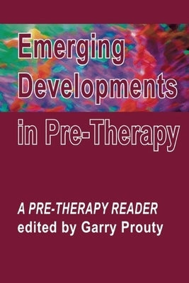Emerging Developments in Pre-Therapy: A Pre-Therapy Reader by Prouty, Garry