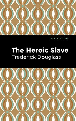 The Heroic Slave by Douglass, Frederick