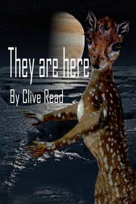 They are here: The Aliens are among us by Read, Clive B. J.