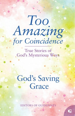 God's Saving Grace: True Stories of God's Mysterious Ways by Guideposts