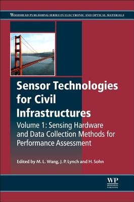 Sensor Technologies for Civil Infrastructures, Volume 1: Sensing Hardware and Data Collection Methods for Performance Assessment by Lynch, Jerome P.