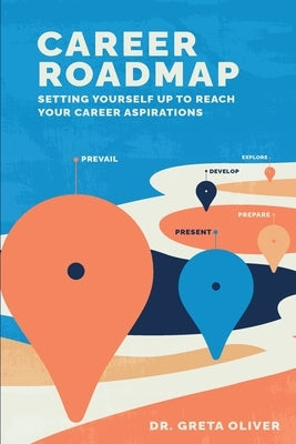 Career Roadmap: Setting Yourself Up to Reach Your Career Aspirations by Oliver, Greta