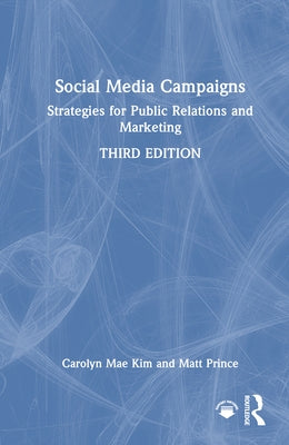 Social Media Campaigns: Strategies for Public Relations and Marketing by Kim, Carolyn Mae