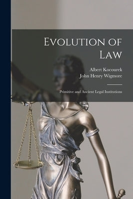Evolution of Law: Primitive and Ancient Legal Institutions by Wigmore, John Henry