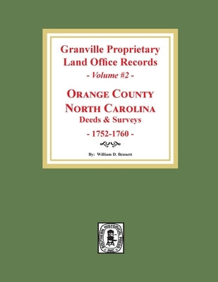 Granville Proprietary Land Office Records: Orange County, North Carolina. (Volume #2): Deeds and Surveys, 1752-1760 by Bennett, William D.