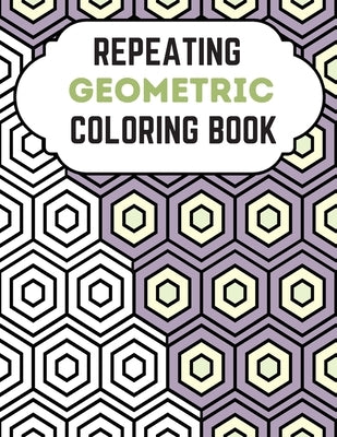 Repeating Geometric Coloring Book: Relax And Relief Stress With Adult Coloring Book Geometric, Modern Geometric Design And Geometric Patterns Ready Fo by Bom, Lamaa