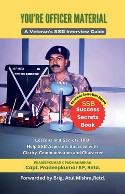You're Officer Material: A Veteran's SSB Interview Guide: Lessons and Secrets That Help SSB Aspirants Succeed with Clarity, Communication, and Charact by Pradeepkumar K Padmanabhan