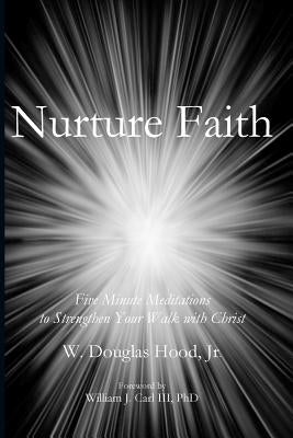 Nurture Faith: Five Minute Meditations to Strengthen Your Walk with Christ by Hood, Douglas