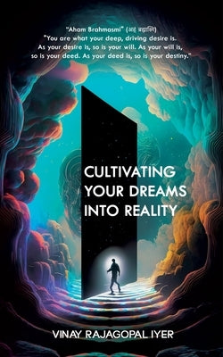 Cultivating Your Dreams into Reality by Iyer, Vinay Rajagopal