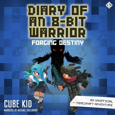 Diary of an 8-Bit Warrior: Forging Destiny: An Unofficial Minecraft Adventure by Kid, Cube
