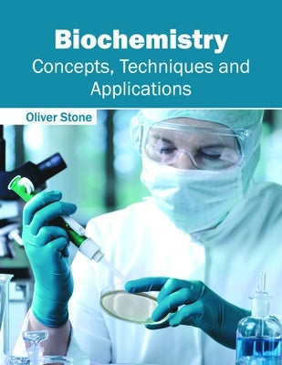 Biochemistry: Concepts, Techniques and Applications by Stone, Oliver