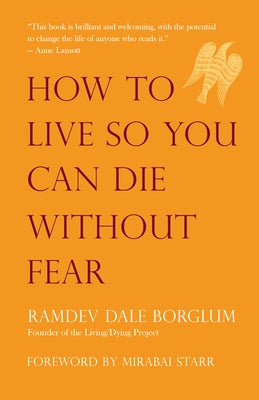 How to Live So You Can Die Without Fear by Borglum, Ramdev Dale
