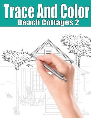 Trace and Color: Beach Cottages 2: Adult Activity Book by Ingrias, Beth