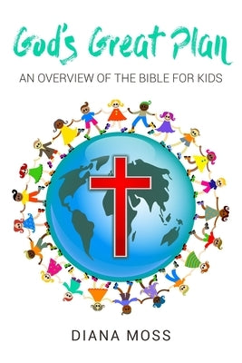 God's Great Plan: An overview of the Bible for Kids by Moss, Diana