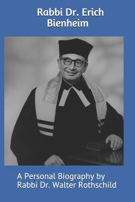 Rabbi Dr. Erich Bienheim: A Personal Biography by Rothschild, Joyce