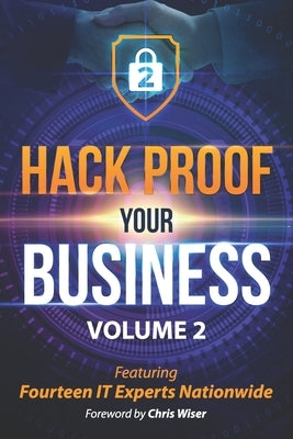 Hack Proof Your Business, Volume 2: Featuring 14 IT Experts Nationwide by Bunnell, Bill