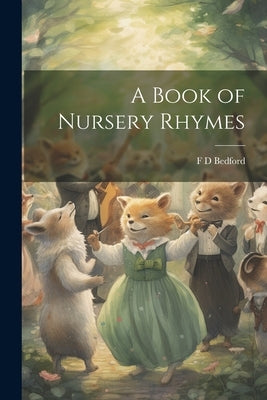 A Book of Nursery Rhymes by Bedford, F. D.