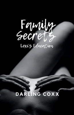 Family Secrets: Lexi's Education by Coxx, Darling
