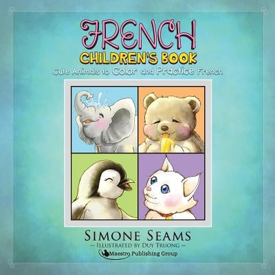French Children's Book: Cute Animals to Color and Practice French by Truong, Duy