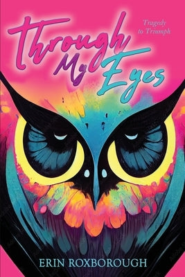 Through My Eyes: Tragedy to Triumph by Roxborough, Erin I.