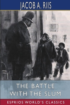The Battle With the Slum (Esprios Classics) by Riis, Jacob A.
